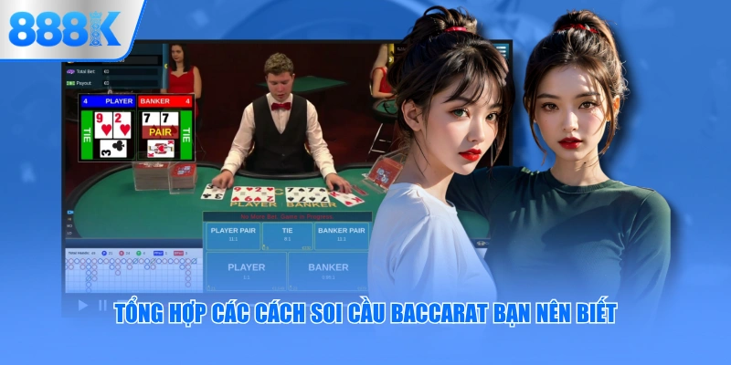 Tổng hợp các cách soi cầu Baccarat bạn nên biết