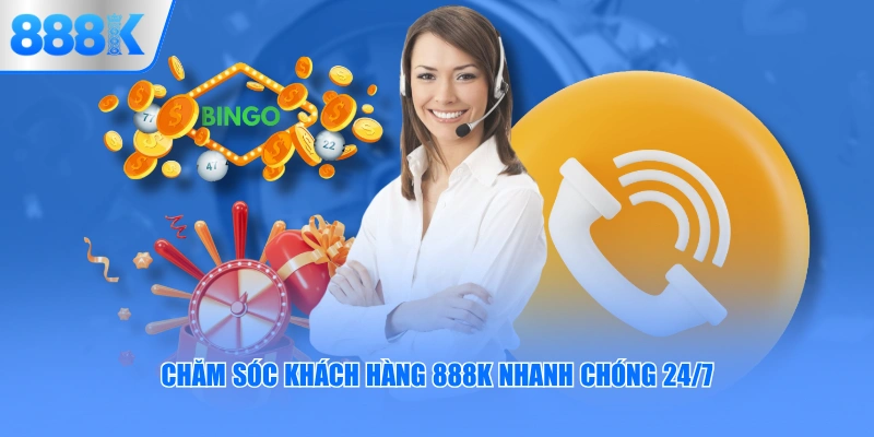 Chăm sóc khách hàng 888K nhanh chóng 24/7