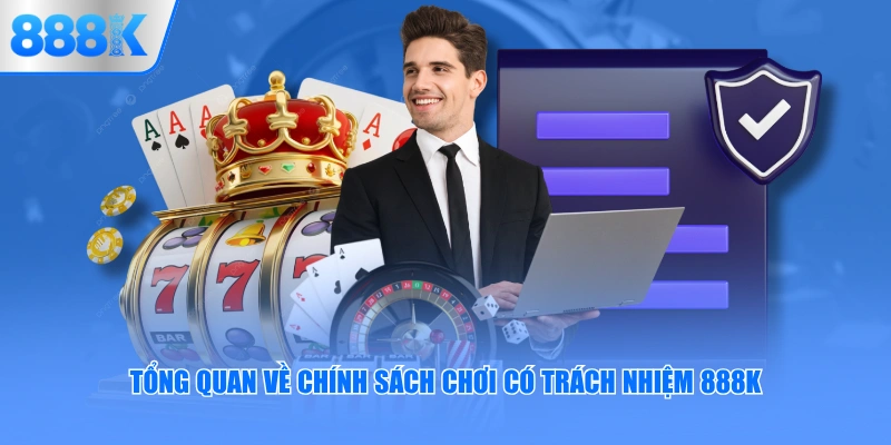 Tổng quan về chính sách chơi có trách nhiệm 888K