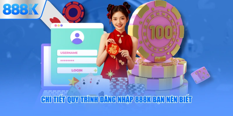 Chi tiết quy trình đăng nhập 888K bạn nên biết