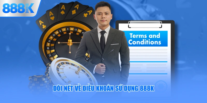 Đôi nét về điều khoản sử dụng 888K