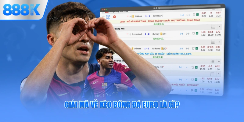 Giải mã về kèo bóng đá Euro là gì?