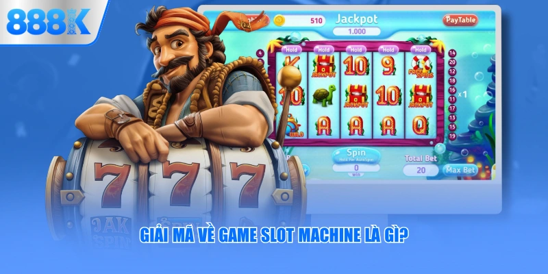 Giải mã về game slot machine là gì?